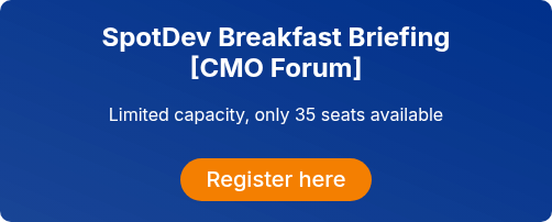 SpotDev Breakfast Briefing [CMO Forum]